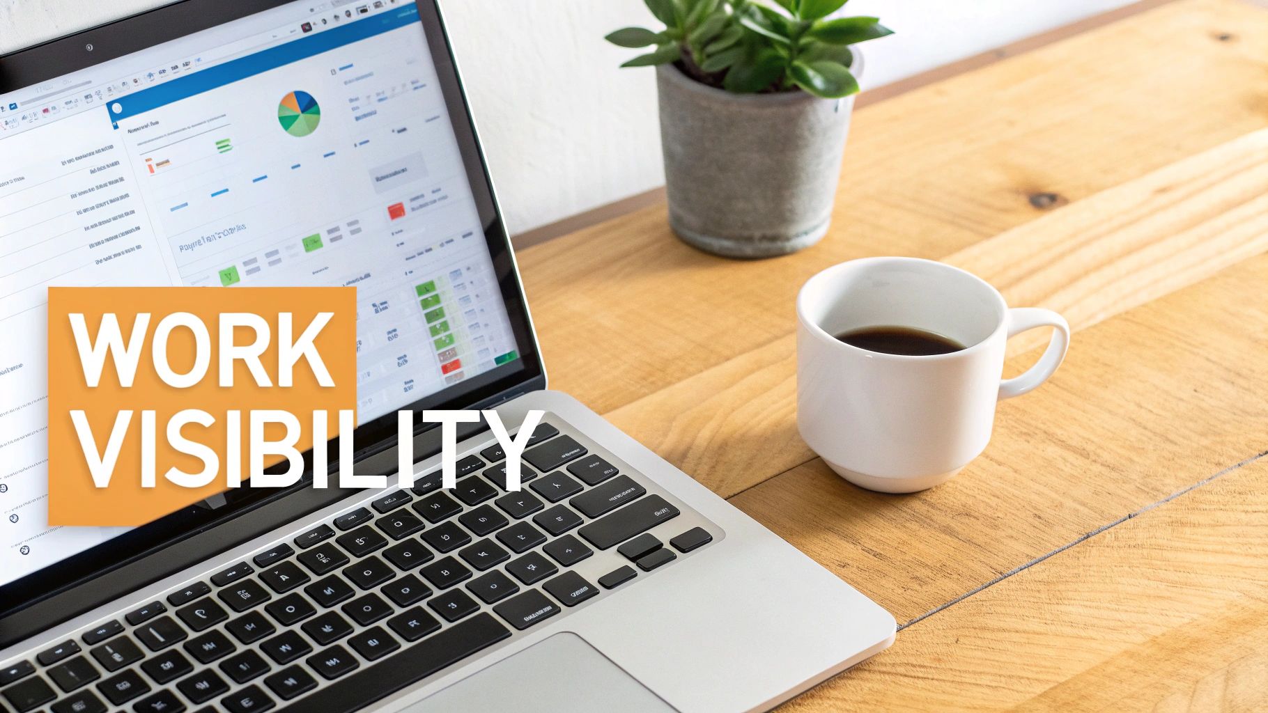 Laptop screen with 'WORK VISIBILITY' text, showing data and charts, next to a coffee cup and plant.